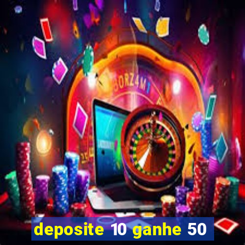 deposite 10 ganhe 50